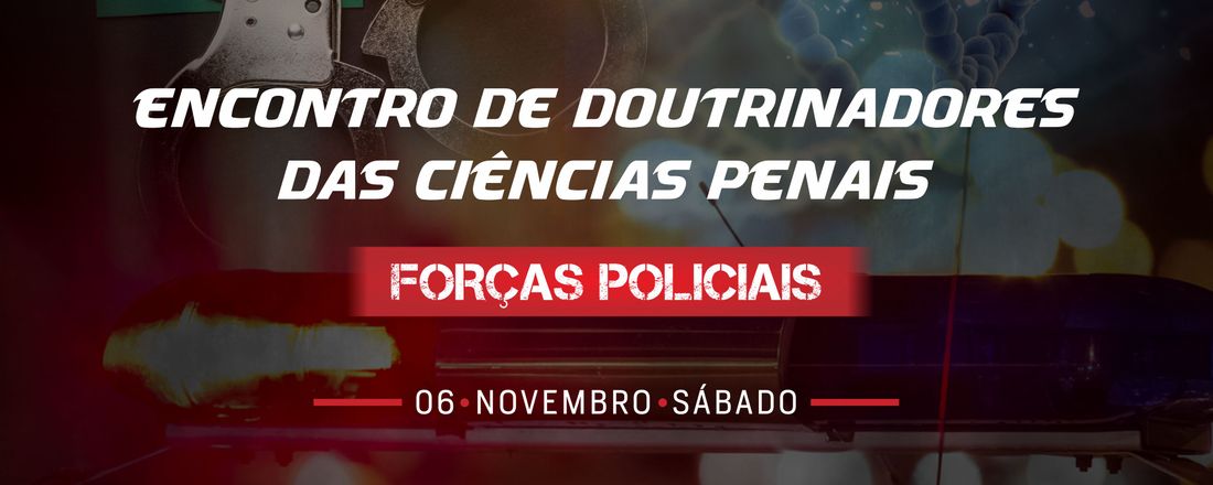 ENCONTRO DE DOUTRINADORES DAS CIÊNCIAS PENAIS - FORÇAS POLICIAIS