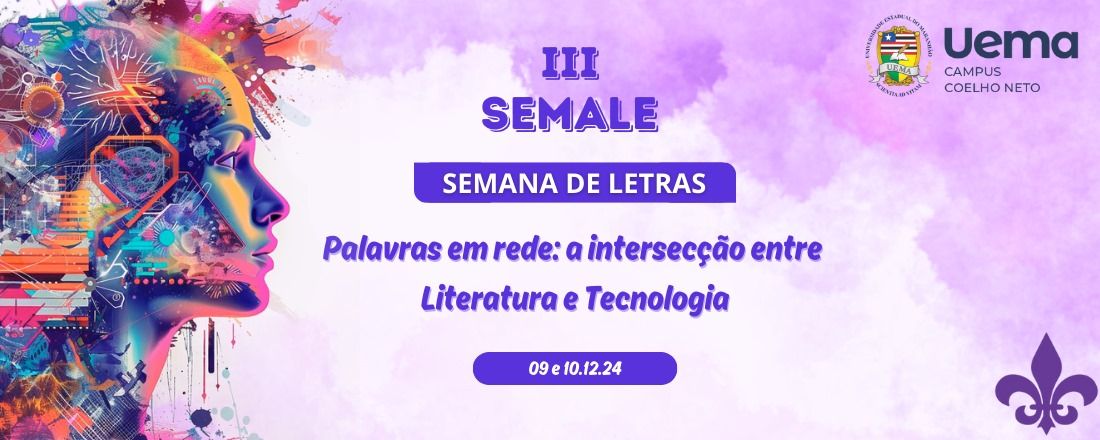 III SEMANA DE LETRAS - SEMALE - PALAVRAS EM REDE: a intersecção entre Linguagem, Literatura e Tecnologia.