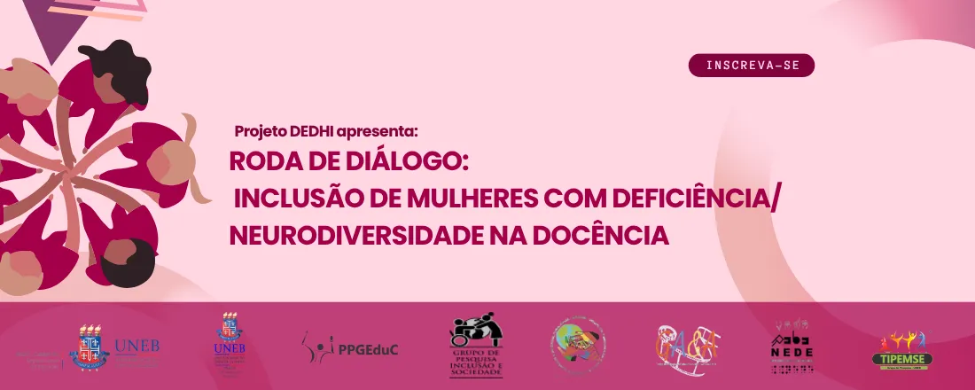 RODA DE DIÁLOGOS: INCLUSÃO DE MULHERES COM DEFICIÊNCIA / NEURODIVERSIDADE NA DOCÊNCIA