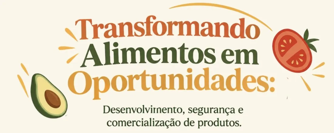 Transformando alimentos em oportunidades: Desenvolvimento, segurança e comercialização de produtos