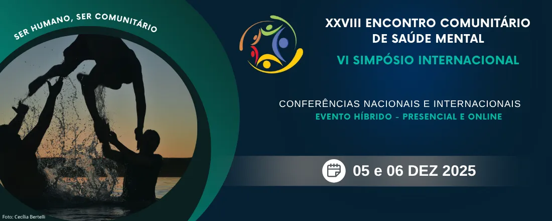XXVIII Encontro Comunitário de Saúde Mental & VI Simpósio Internacional: "Ser Humano, Ser Comunitário"