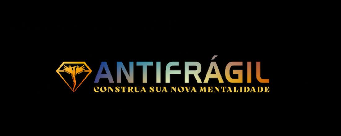 O ANTIFRÁGIL: Construa sua nova Mentalidade