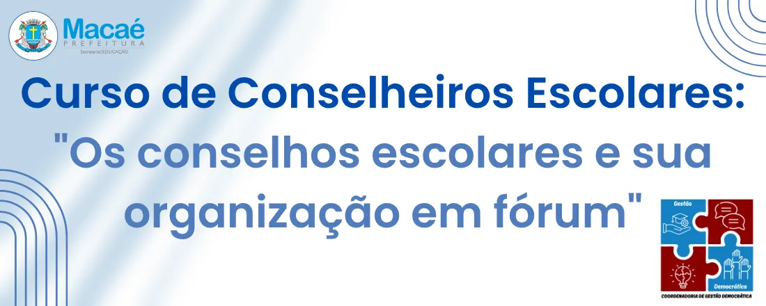 Curso de Conselheiros Escolares: "Os conselhos escolares e sua organização em fórum. "