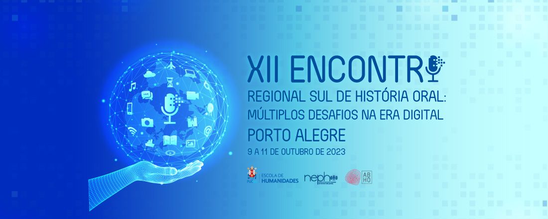 XII ENCONTRO REGIONAL SUL DE HISTÓRIA ORAL: MÚLTIPLOS DESAFIOS NA ERA DIGITAL