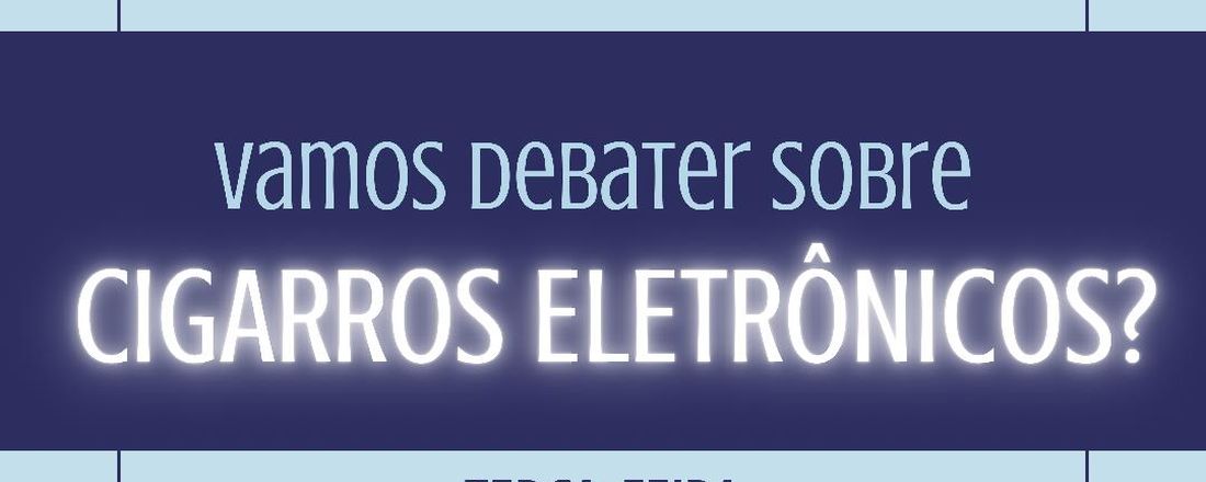 Mesa Redonda: vamos debater mais sobre o cigarro eletrônico?