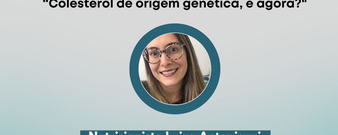 “Colesterol de origem genética - e agora?”