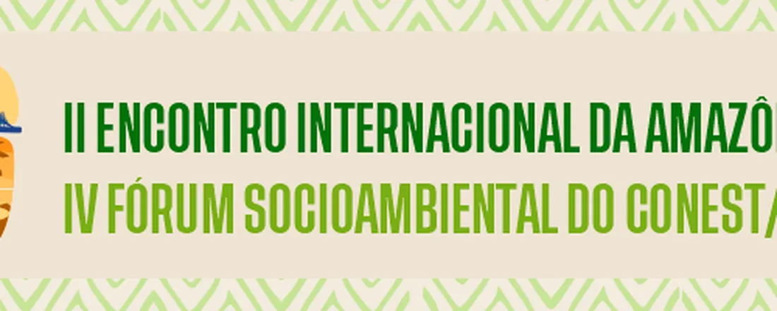 II ENCONTRO INTERNACIONAL DA AMAZÔNIA ORIENTAL IV FÓRUM SOCIOAMBIENTAL DO CONEST/UEMASUL