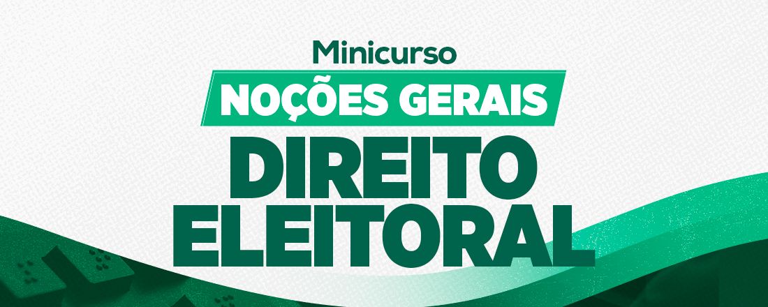 [CAMPO GRANDE] MINICURSO DE NOÇÕES GERAIS DE DIREITO ELEITORAL