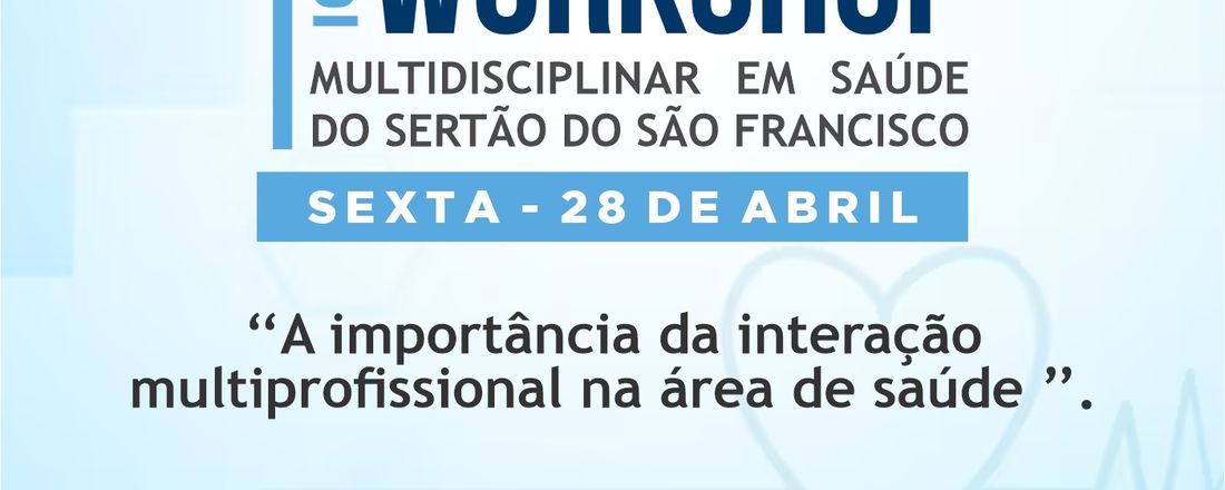 WORKSHOP MULTIDISCIPLINAR EM SAÚDE DO SERTÃO DO SÃO FRANCISCO