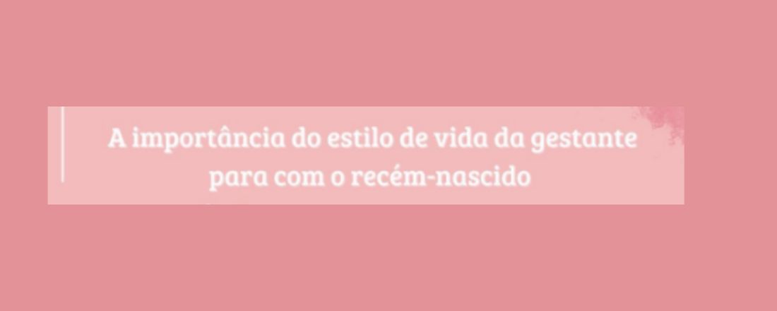 A importância do estilo de vida da gestante para com o recém nascido