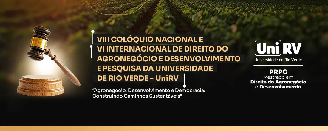 VIII COLÓQUIO NACIONAL E VI INTERNACIONAL DE DIREITO DO AGRONEGÓCIO E DESENVOLVIMENTO E PESQUISA DA UNIVERSIDADE DE RIO VERDE - UniRV.