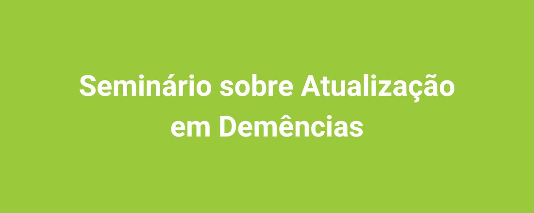 Seminário sobre Atualização em Demências