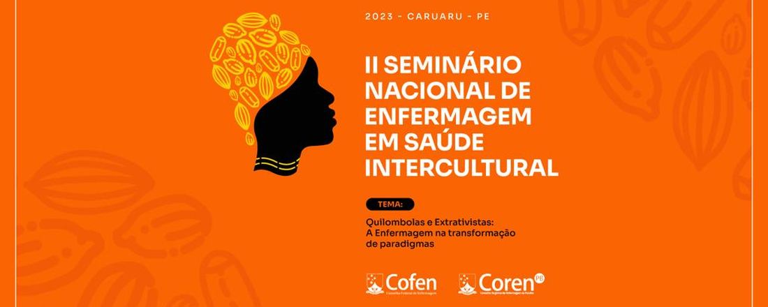 2º Seminário Nacional de Enfermagem em Saúde Intercultural: Quilombolas e extrativistas: A Enfermagem na transformação de paradigmas.