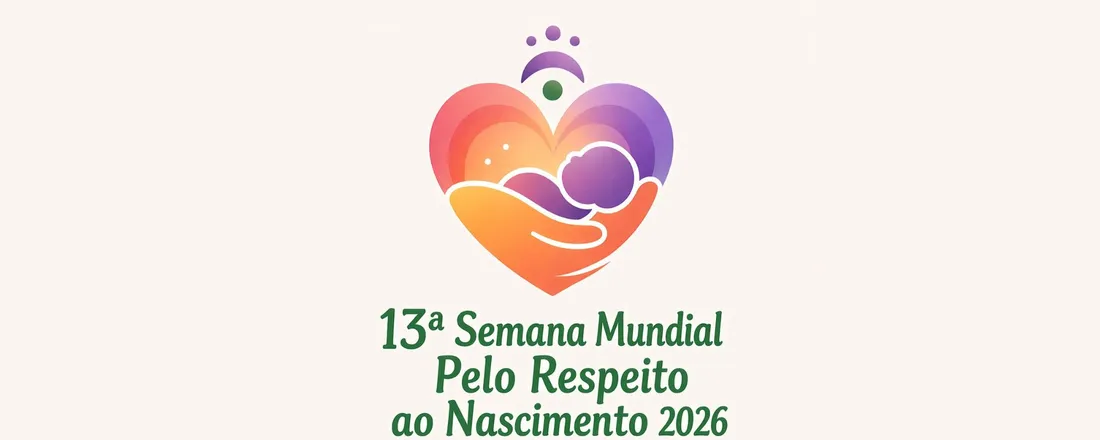 13ª Semana Mundial Pelo Respeito ao Nascimento 2026