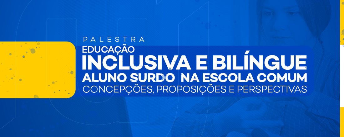 A Educação Inclusiva e Bilíngue do Aluno Surdo na Escola Comum: concepções, proposições e perspectivas