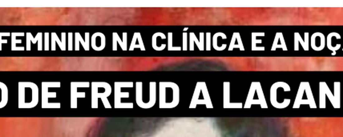 Aula Aberta: O Feminino de Freud a Lacan