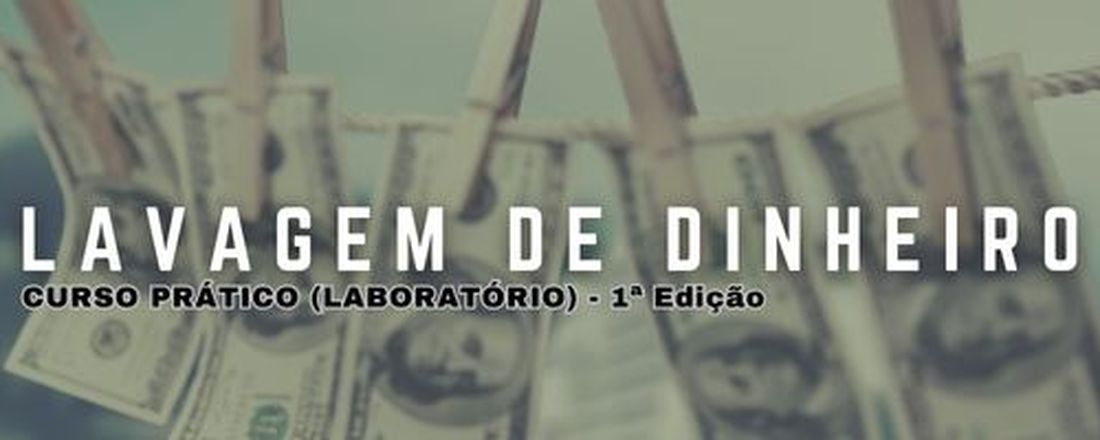 Curso Prático (laboratório) de Lavagem de Dinheiro – 1ª Edição