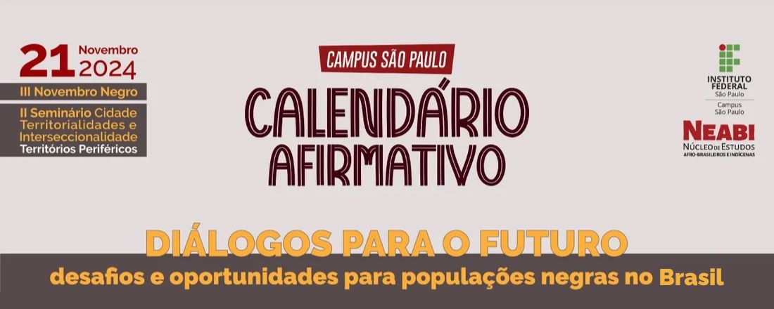 III Novembro Negro - IFSP Campus São Paulo e II SCTI - Territórios Periféricos (Seminário Cidade, Territorialidades e Interseccionalidade)