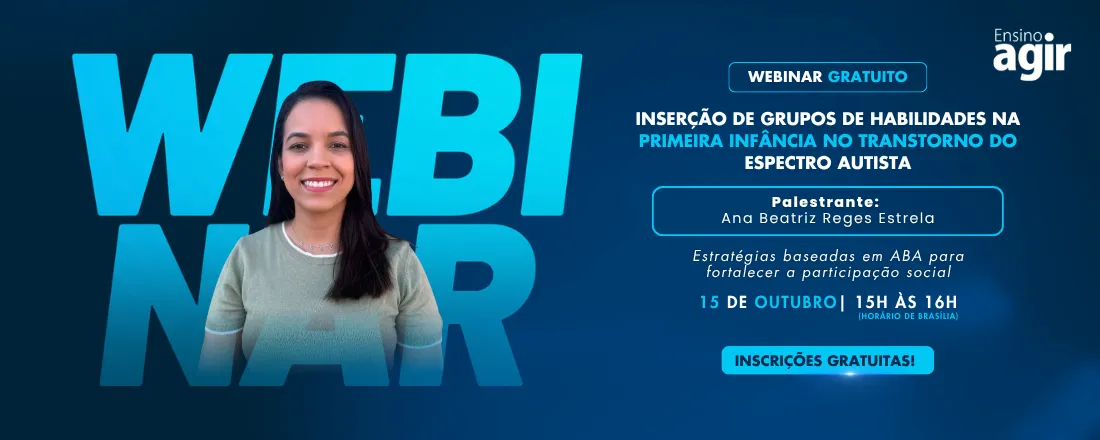 Webinar Ensino Agir - Inserção de Grupos de Habilidades na Primeira Infância no Transtorno do Espectro Autista