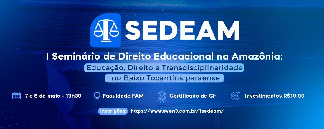 I SEDEAM - Seminário de Direito Educacional na Amazônia: Educação, Direito e Transdisciplinaridade no Baixo Tocantins paraense