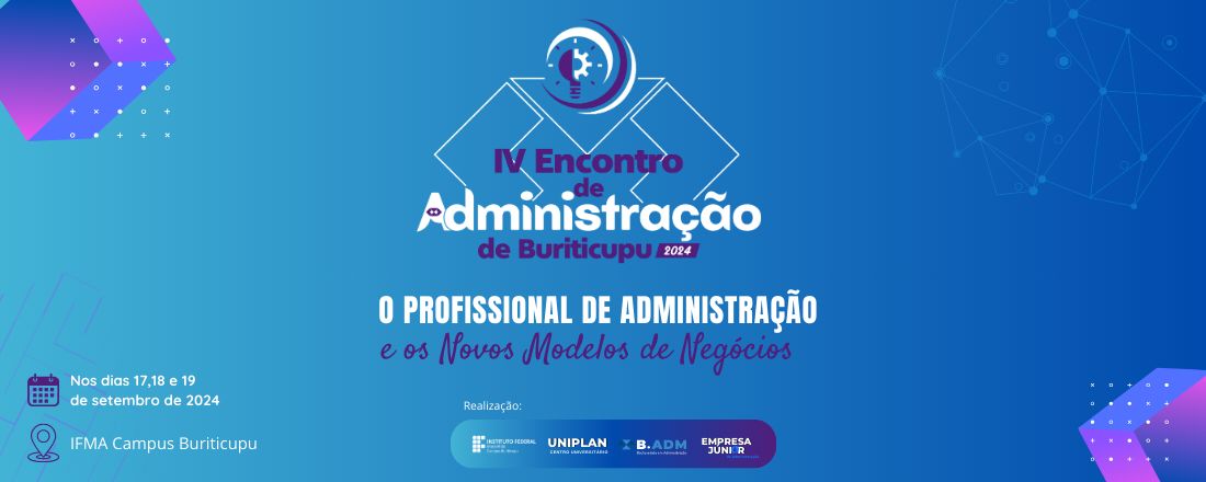 IV ENCONTRO DE ADMINISTRAÇÃO DE BURITICUPU:  "O Profissional de Administração e os Novos Modelos de Negócios"