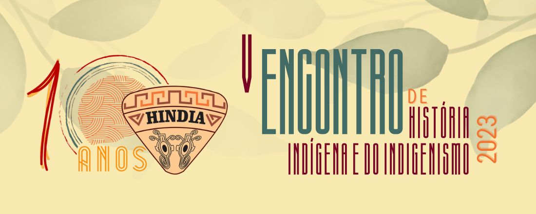 V Encontro de História Indígena e do Indigenismo 2023 - 10 anos do GP HINDIA
