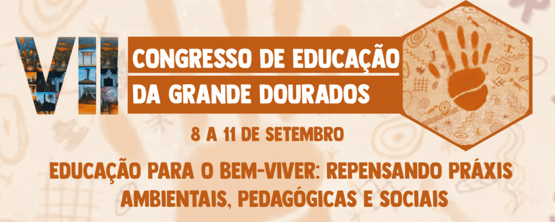 VII Congresso de Educação da Grande Dourados. Educação para o Bem-Viver: repensando práxis ambientais, pedagógicas e sociais