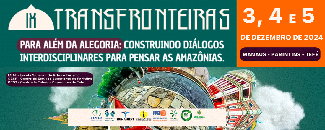 IX Transfronteiras  Para Além da Alegoria: Construindo Diálogos Interdisciplinares para pensar as Amazônias