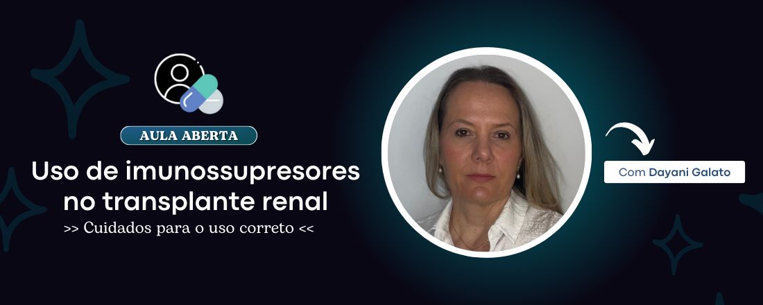 AULA ABERTA - Uso de imunossupresores no transplante renal: Cuidados para o uso correto.