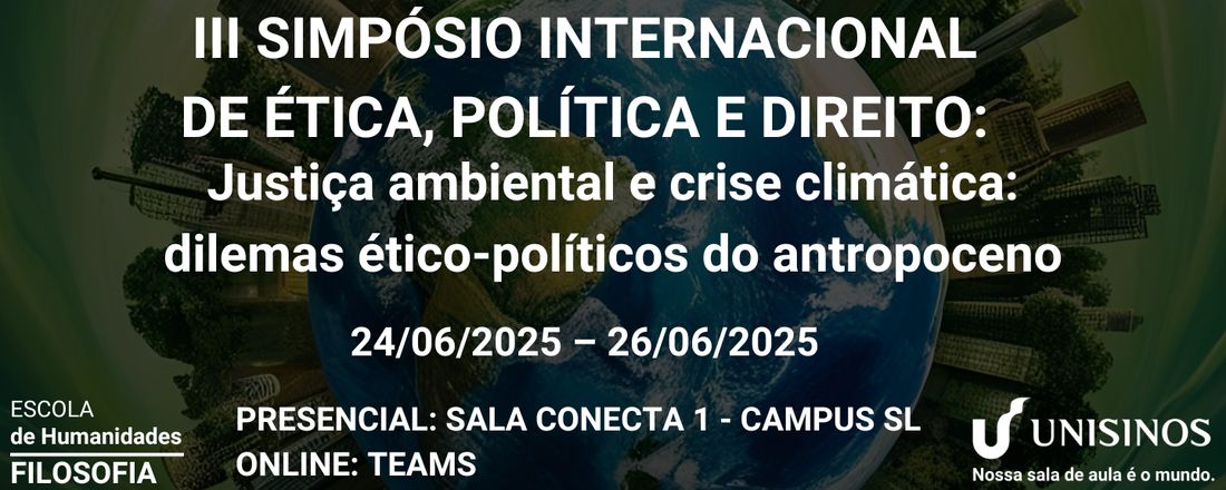 III SIMPÓSIO INTERNACIONAL DE ÉTICA, POLÍTICA E DIREITO: Justiça ambiental e crise climática: dilemas ético-políticos do antropoceno