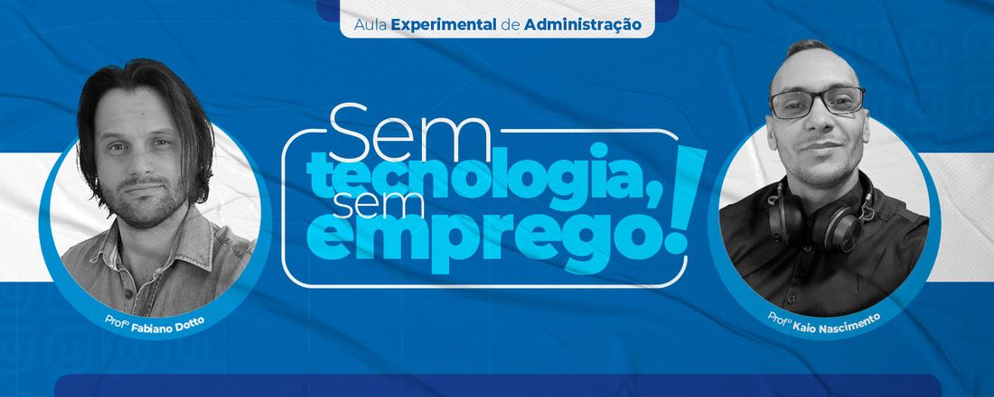 Sem tecnologia, Sem emprego!