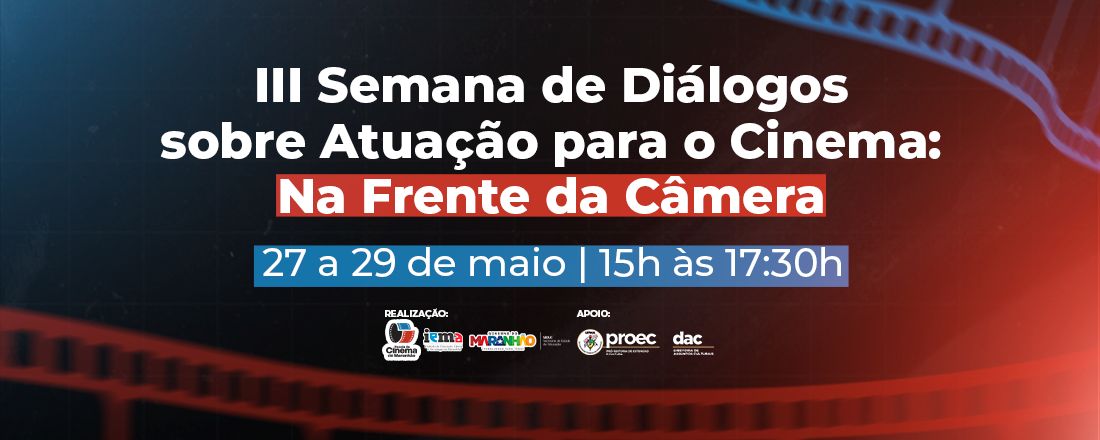 III SEMANA DE DIÁLOGOS SOBRE ATUAÇÃO PARA O CINEMA: Na Frente da Câmera