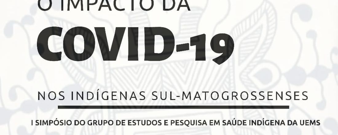 I Simpósio do GEPSI UEMS: o Impacto da COVID-19 nos Indígenas sul-mato-grossenses