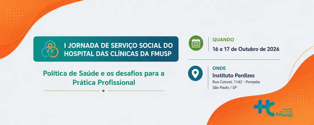 I JORNADA DE SERVIÇO SOCIAL DO HOSPITAL DAS CLÍNICAS DA FMUSP: Política de Saúde e os desafios para a Prática Profissional