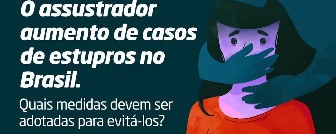 Palestra: Causas do assustador aumento de casos de estupros no Brasil. Que medidas devem ser adotadas para evitá-los?