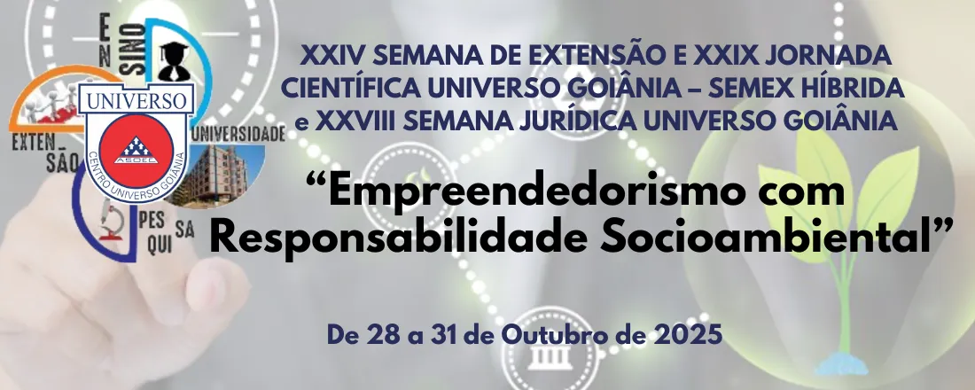 XXIV SEMANA DE EXTENSÃO E XXIX JORNADA CIENTÍFICA UNIVERSO GOIÂNIA, SEMEX HÍBRIDA: " EMPREENDEDORISMO COM RESPONSABILIDADE SOCIOAMBIENTAL"
