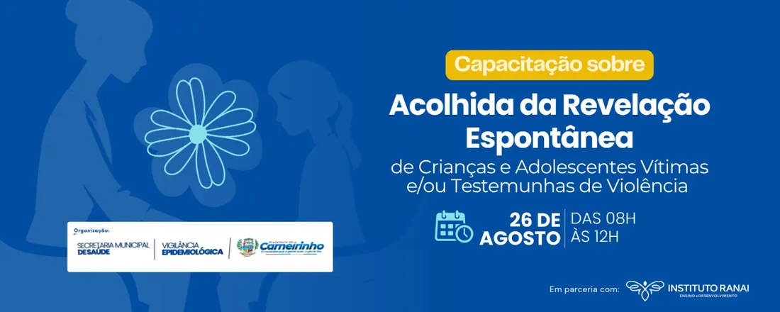 Capacitação Sobre Acolhida da Revelação Espontânea de Crianças e Adolescentes Vítimas e/ou Testemunhas de Violência - Carneirinho/MG