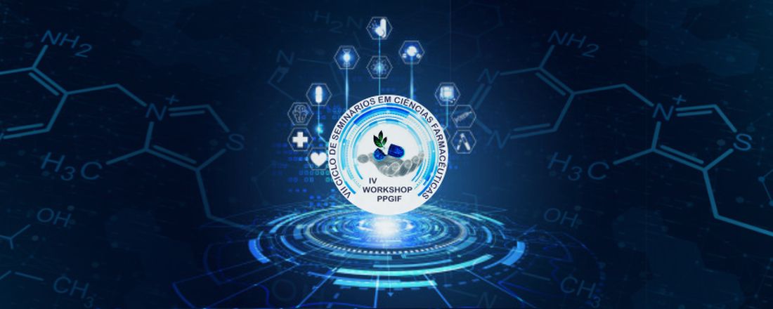 IV Workshop do Programa de Pós-graduação em Inovação Farmacêutica e VII Ciclo de Seminários em Ciências Farmacêuticas