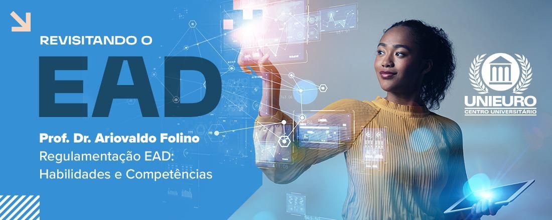 REVISITANDO O EAD UM NOVO MOMENTO - Prof. Dr. Ariovaldo Folino Regulamentação EAD: Habilidades e Competências