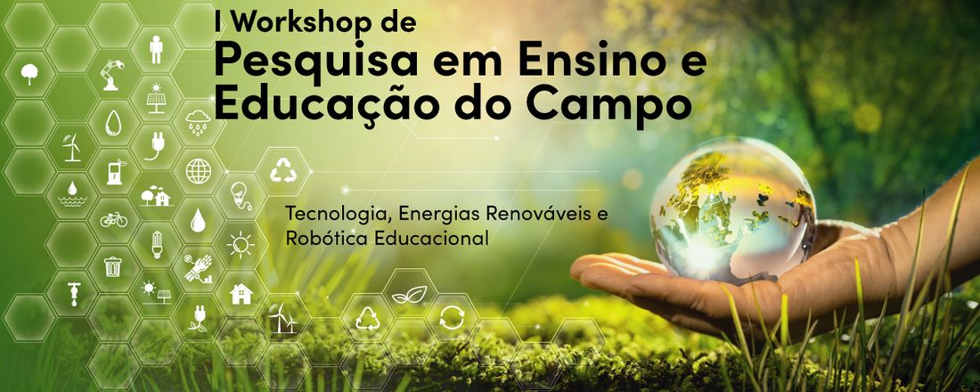 I Workshop de pesquisa em ensino e educação do Campo: Tecnologia, Energias Renováveis e Robótica Educacional
