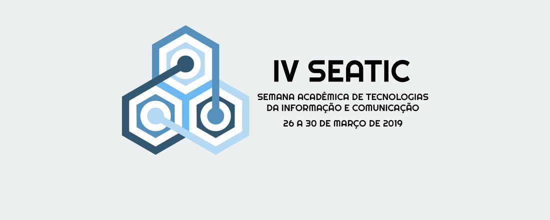 SEATIC 2019 | IV Semana Acadêmica de Tecnologias da Informação e Comunicação