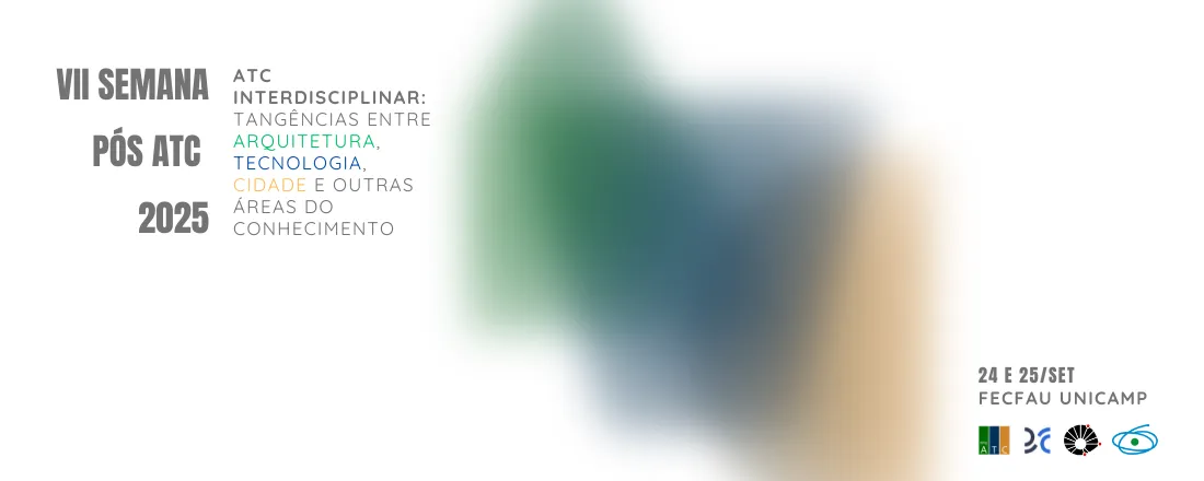 VII Semana Pós ATC 2025 - ATC Interdisciplinar: Tangências entre Arquitetura, Tecnologia, Cidade e Outras Áreas do Conhecimento