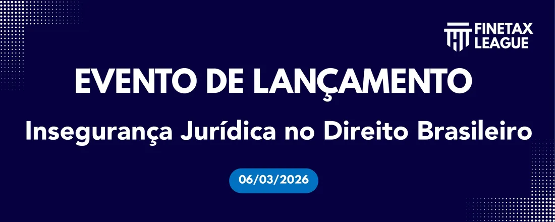 FINETAX League | Insegurança Jurídica no Direito Brasileiro