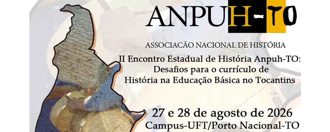 II Encontro Estadual de História Anpuh-TO: Desafios para o currículo de História na Educação Básica no Tocantins