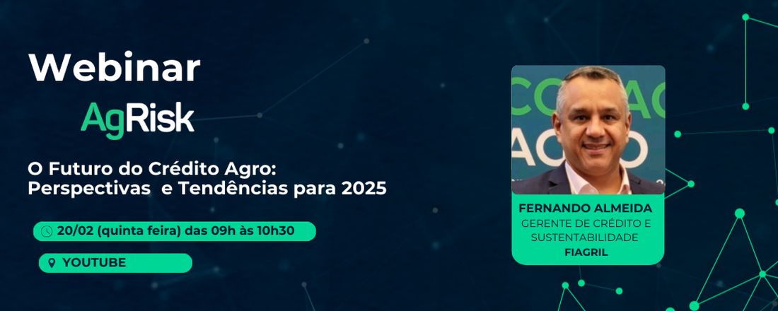 Webinar AgRisk - O Futuro do Crédito Agro: Perspectivas  e Tendências para 2025