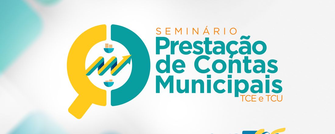 SEMINÁRIO SOBRE PRESTAÇÃO DE CONTAS MUNICIPAIS JUNTO AO TCE E TCU E CONTROLE SOCIAL