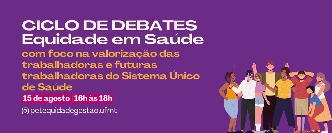 Ciclo de Debates: Equidade em saúde com foco na valorização das trabalhadoras do Sistema Único de saúde