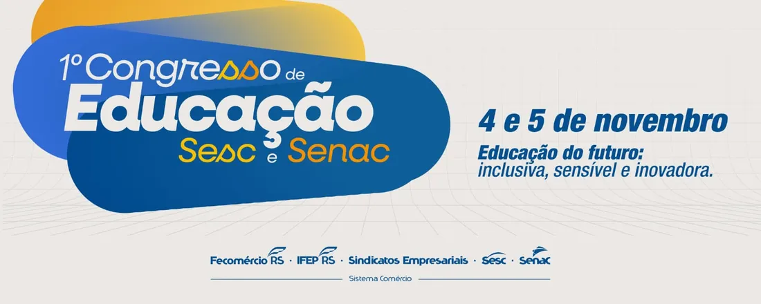 1º Congresso Regional de Educação Sesc e Senac | Educação do futuro: inclusiva, sensível e inovadora