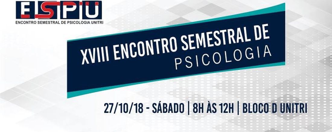 XVIII ENCONTRO DE PSICOLOGIA DA UNITRI - ESPU