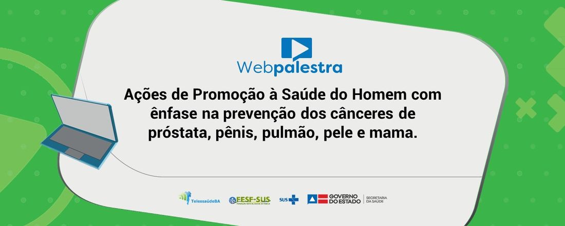 Webpalestra: Ações de Promoção à Saúde do Homem com ênfase na prevenção dos cânceres de próstata, pênis, pulmão, pele e mama